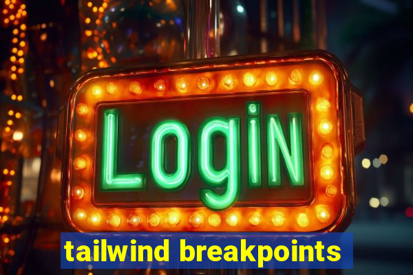 tailwind breakpoints